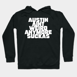 Austin aint weird anymore suckas Hoodie